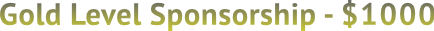 Gold Level Sponsorship - $1000 Gold Level Sponsorship - $1000